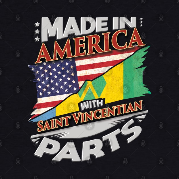 Made In America With Saint Vincentian Parts - Gift for Saint Vincentian From St Vincent And The Grenadines by Country Flags